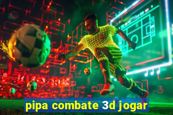 pipa combate 3d jogar